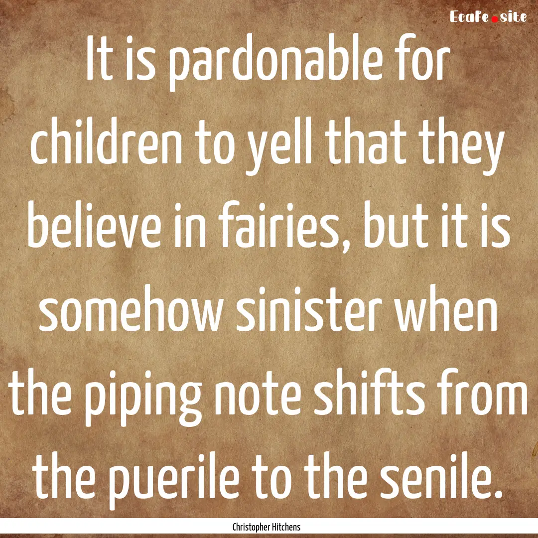 It is pardonable for children to yell that.... : Quote by Christopher Hitchens