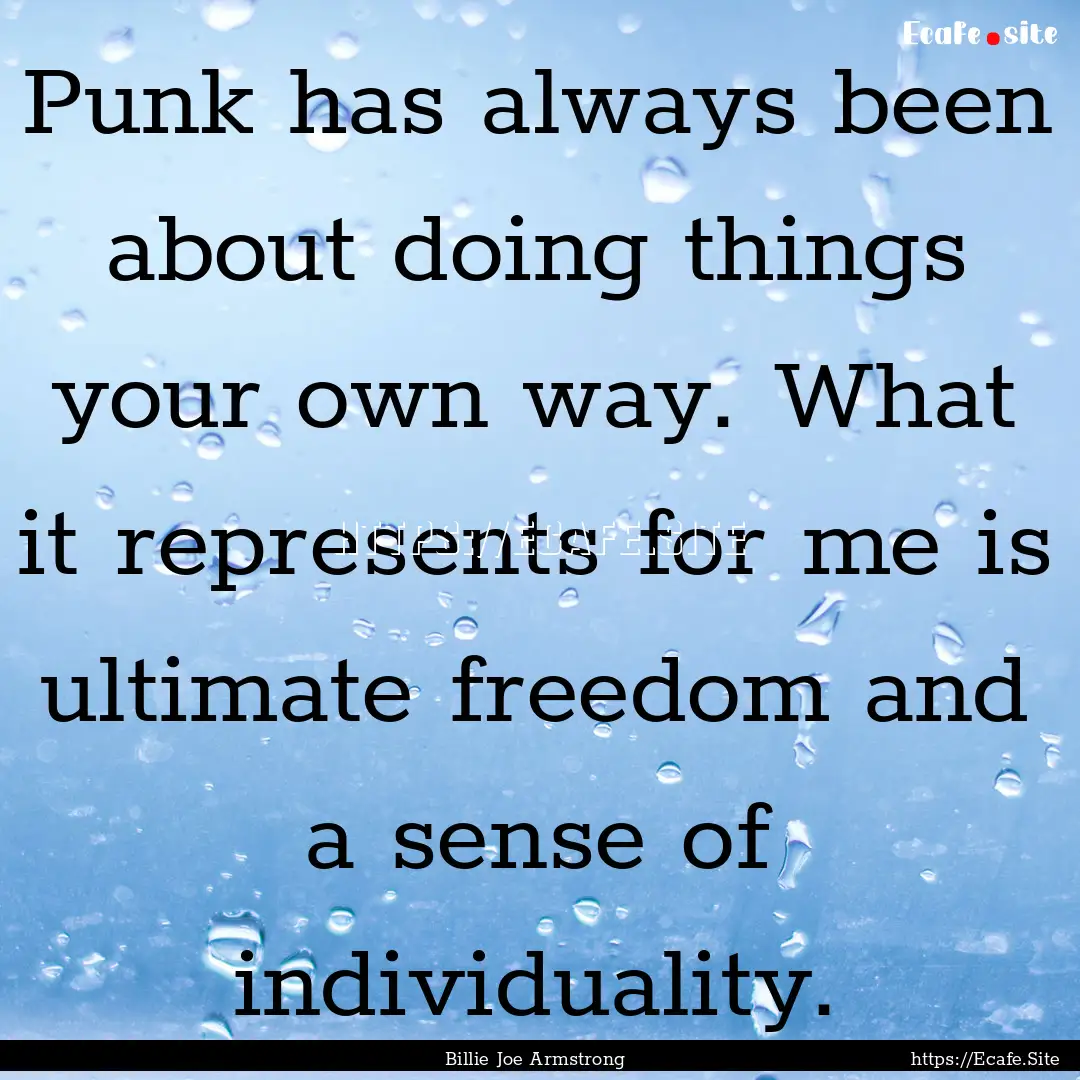 Punk has always been about doing things your.... : Quote by Billie Joe Armstrong