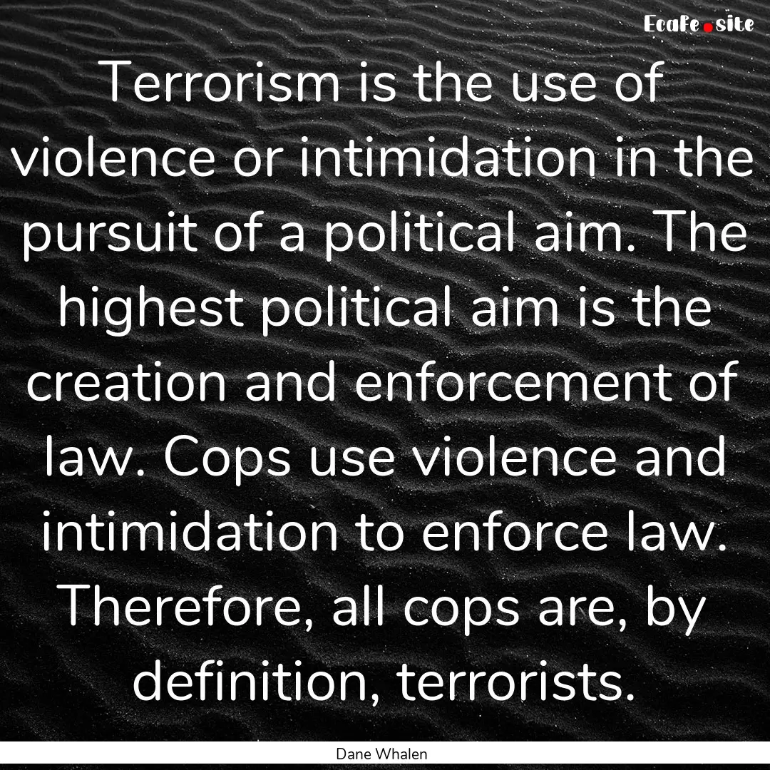 Terrorism is the use of violence or intimidation.... : Quote by Dane Whalen