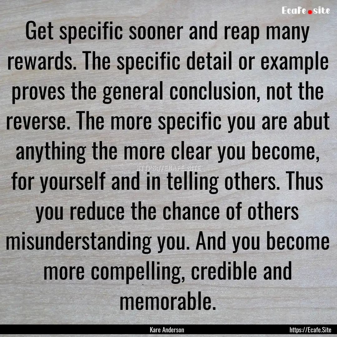 Get specific sooner and reap many rewards..... : Quote by Kare Anderson