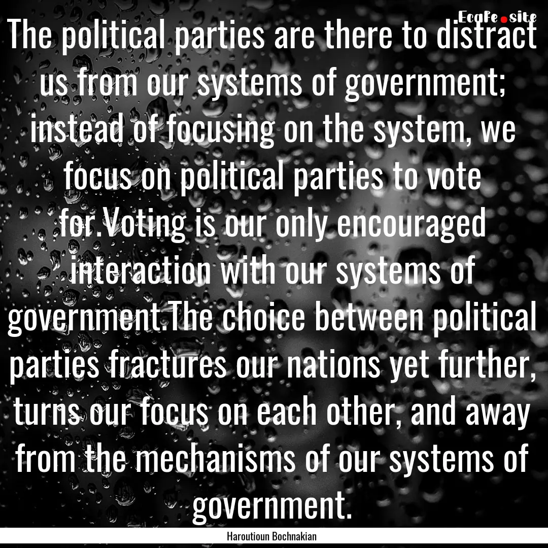 The political parties are there to distract.... : Quote by Haroutioun Bochnakian