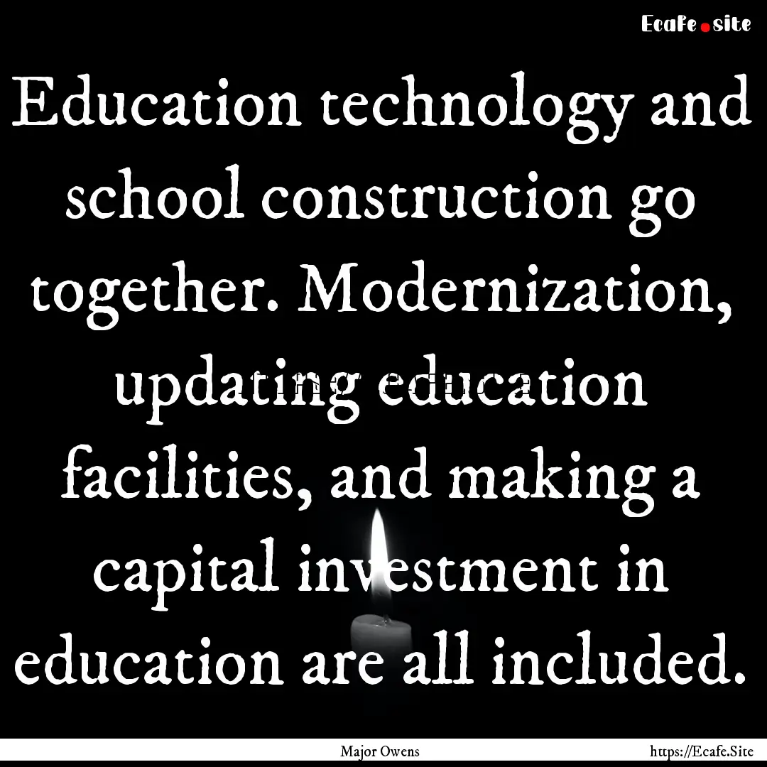 Education technology and school construction.... : Quote by Major Owens