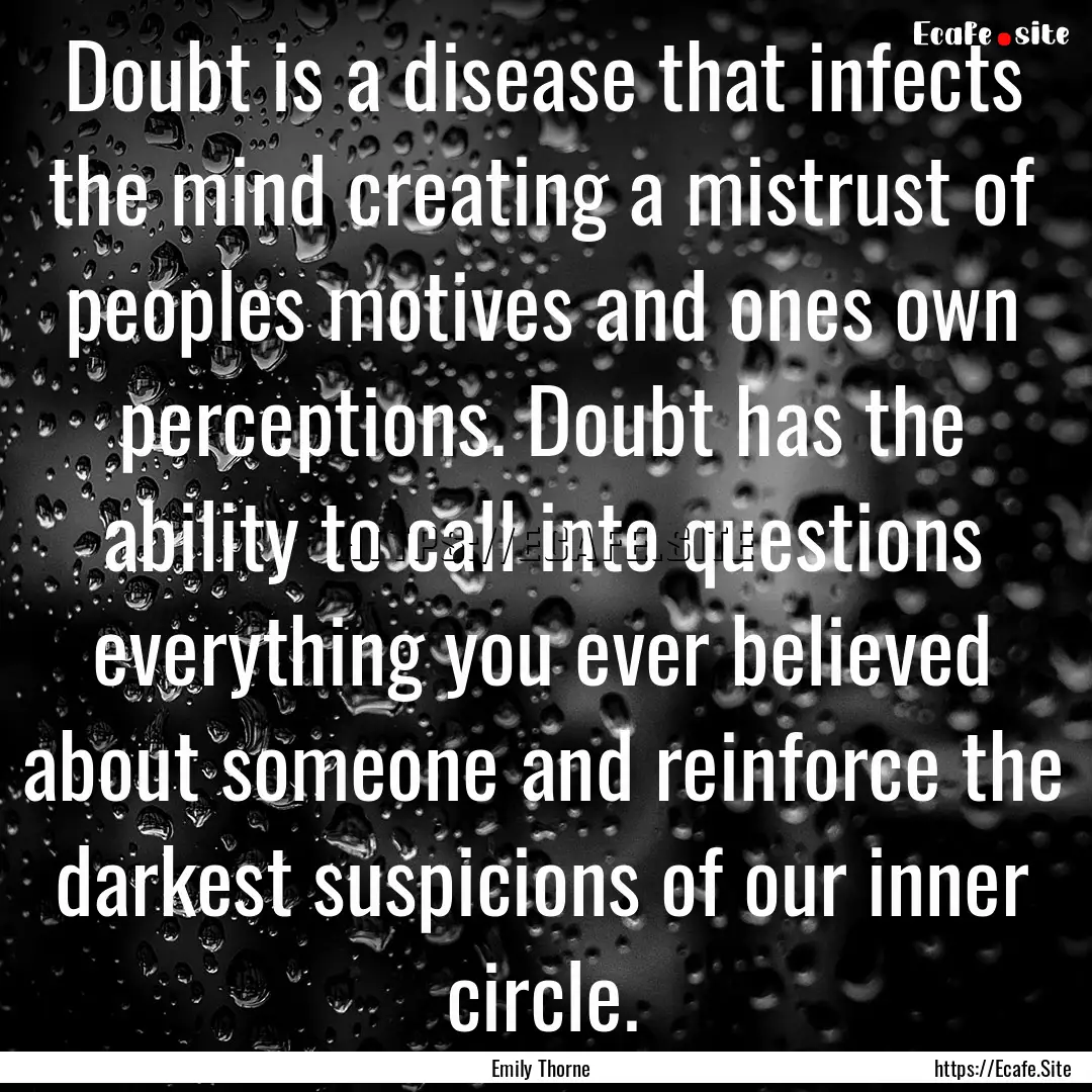 Doubt is a disease that infects the mind.... : Quote by Emily Thorne