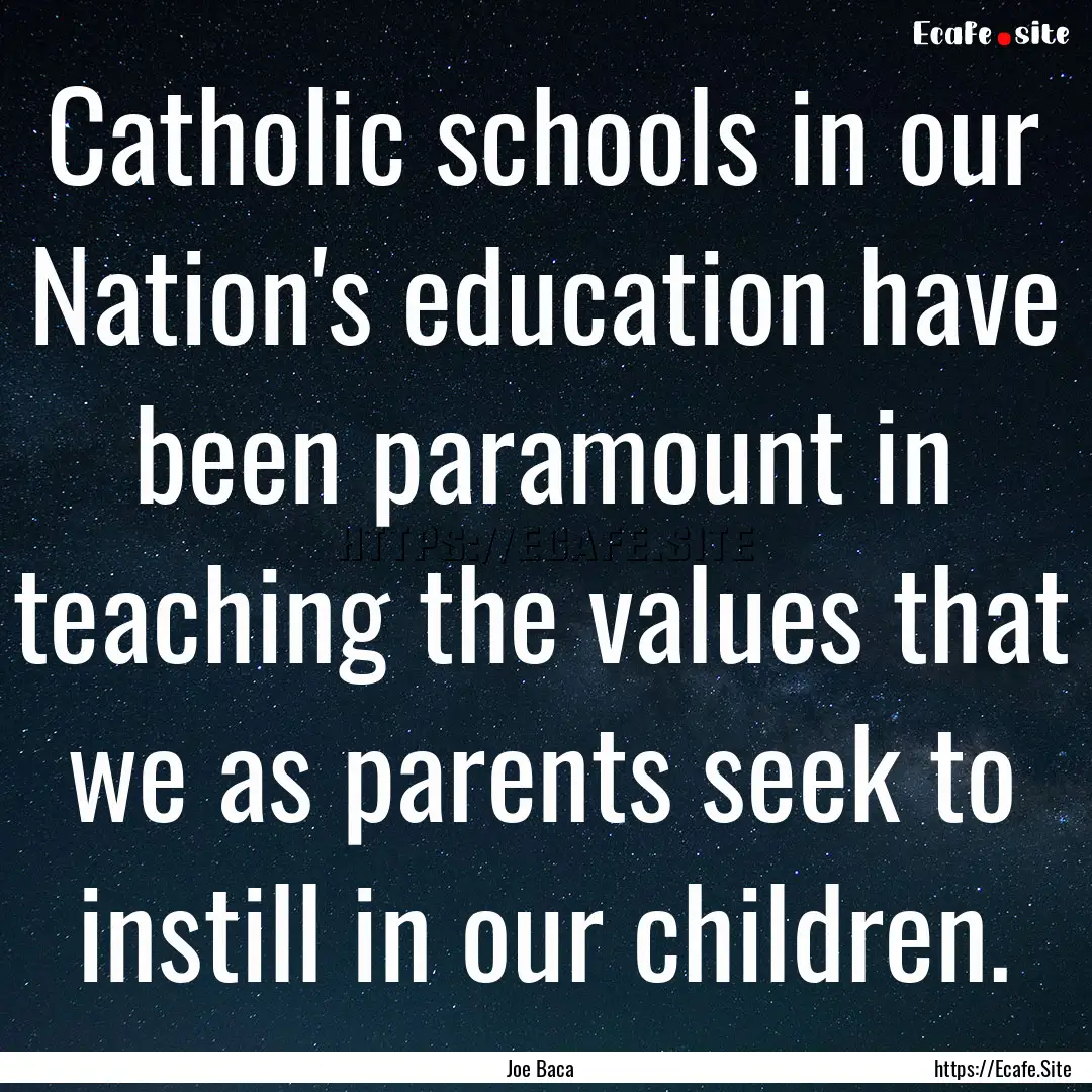 Catholic schools in our Nation's education.... : Quote by Joe Baca