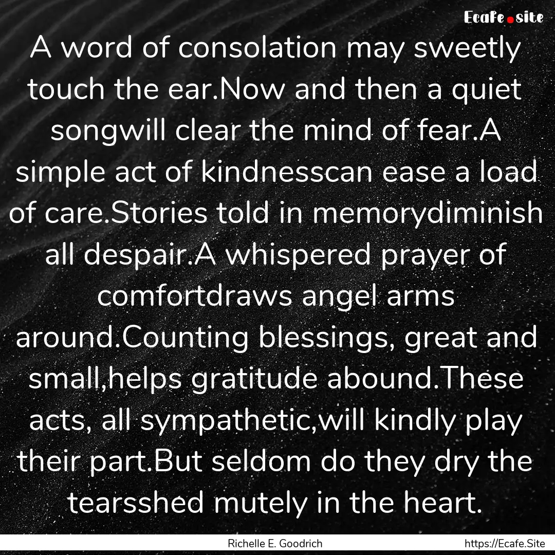 A word of consolation may sweetly touch the.... : Quote by Richelle E. Goodrich