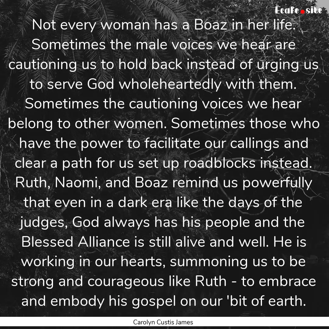 Not every woman has a Boaz in her life. Sometimes.... : Quote by Carolyn Custis James