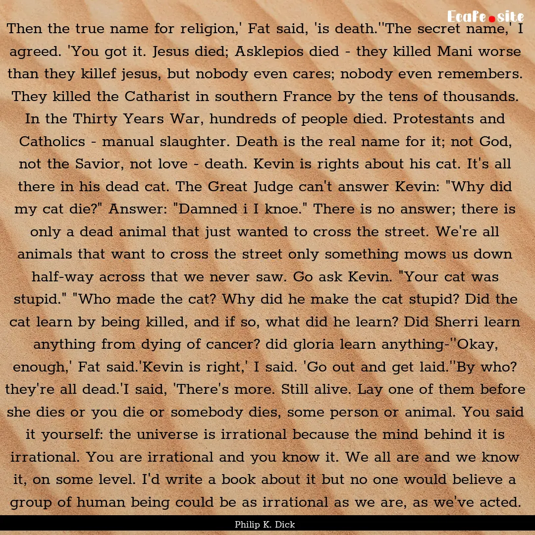 Then the true name for religion,' Fat said,.... : Quote by Philip K. Dick