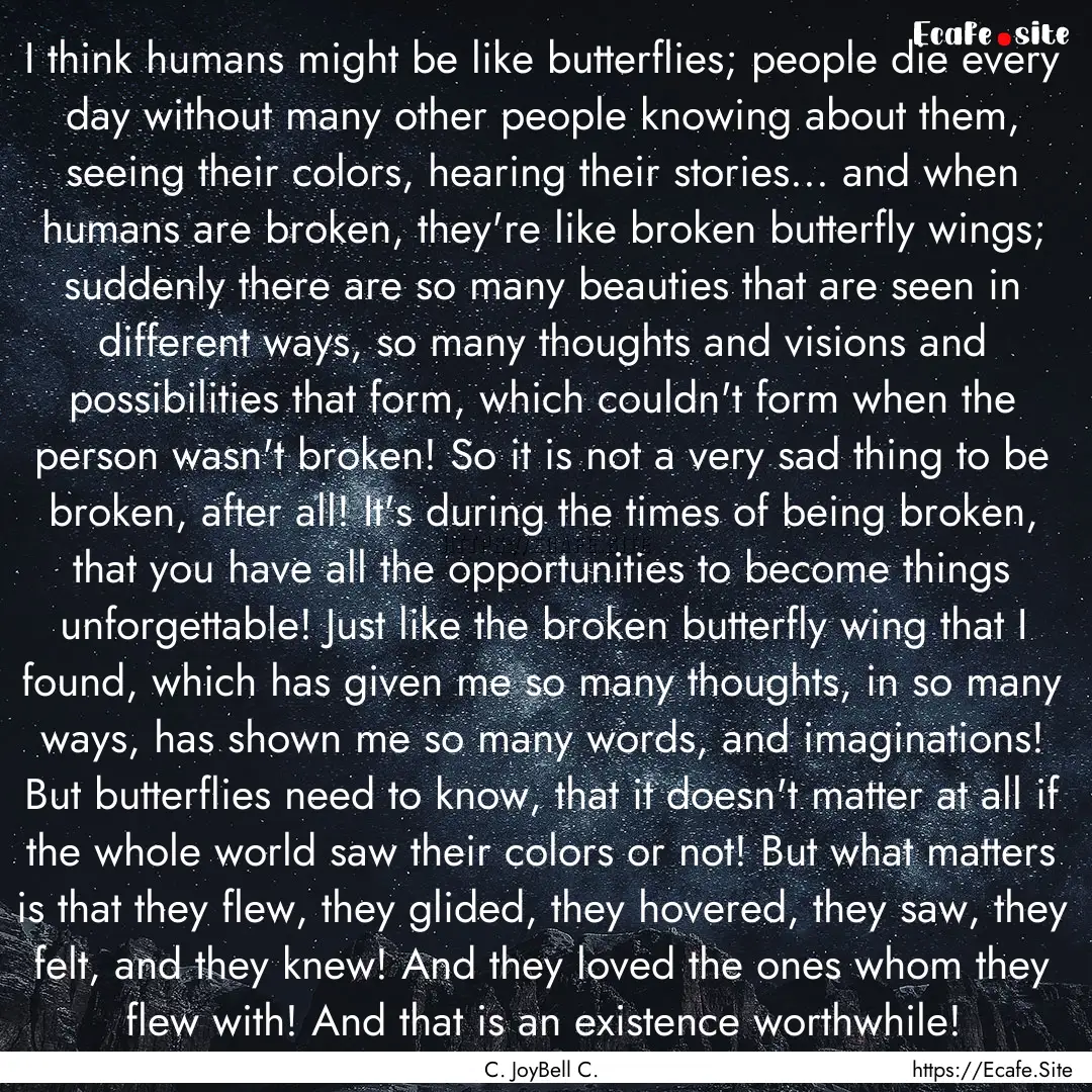 I think humans might be like butterflies;.... : Quote by C. JoyBell C.