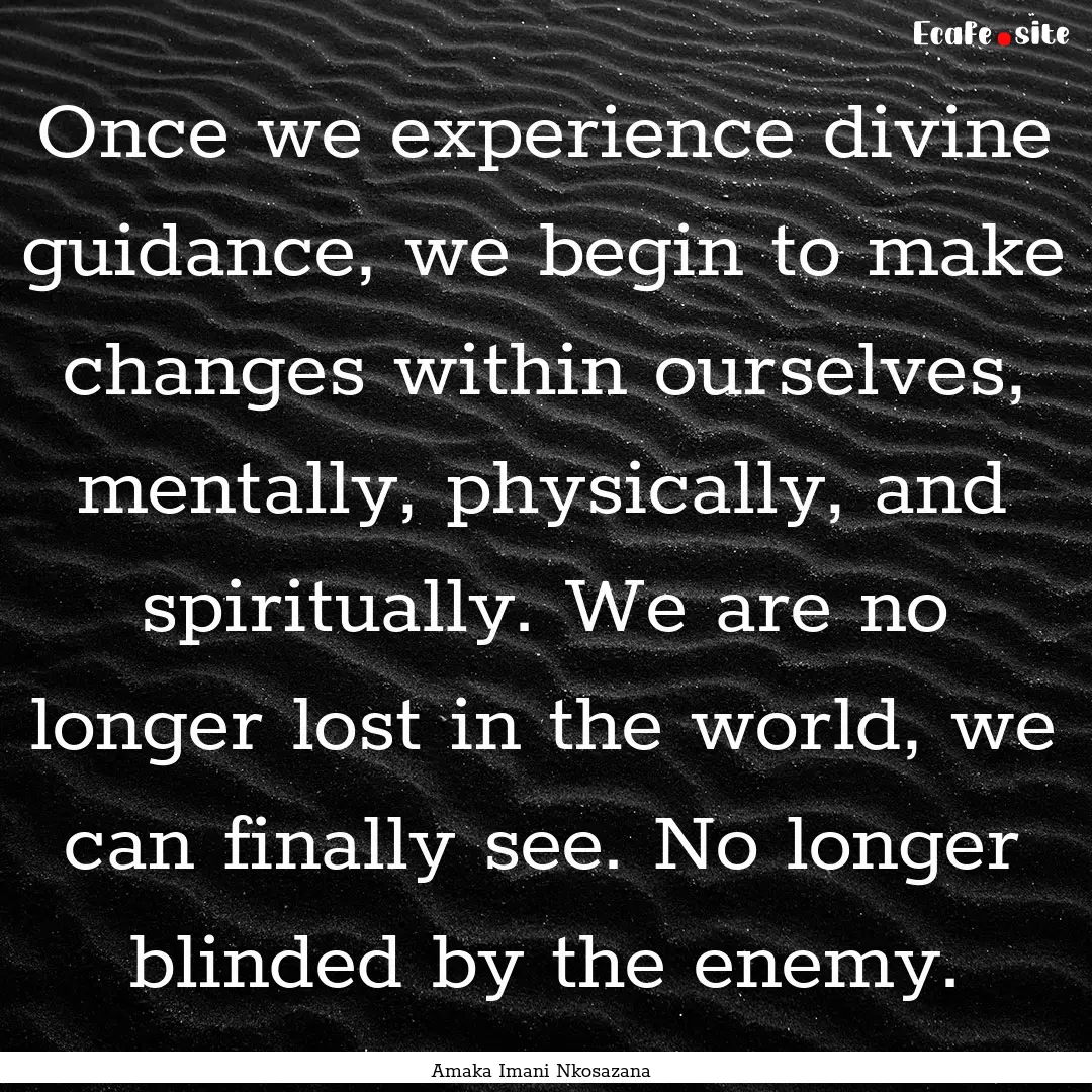 Once we experience divine guidance, we begin.... : Quote by Amaka Imani Nkosazana