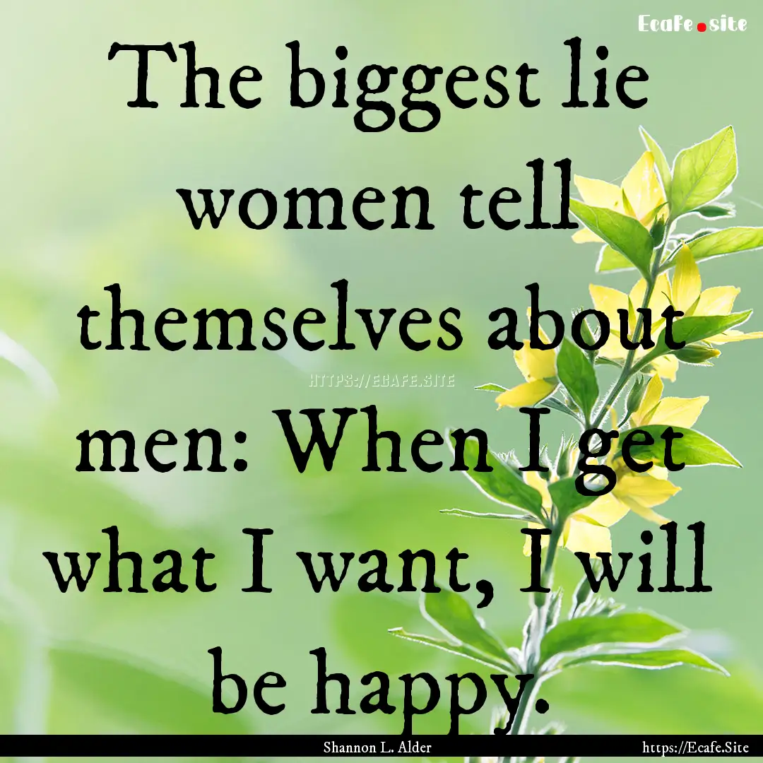 The biggest lie women tell themselves about.... : Quote by Shannon L. Alder