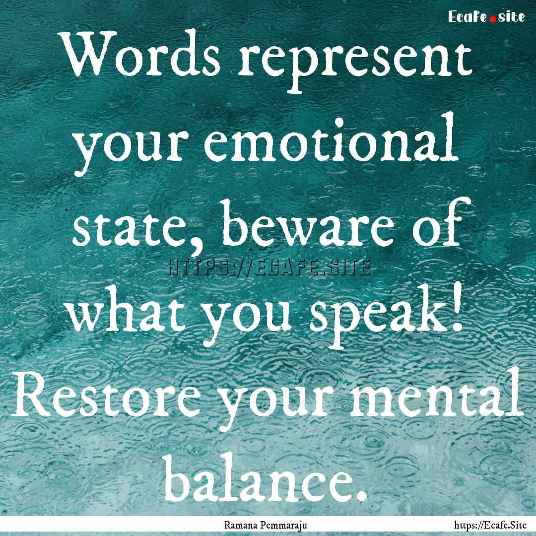 Words represent your emotional state, beware.... : Quote by Ramana Pemmaraju