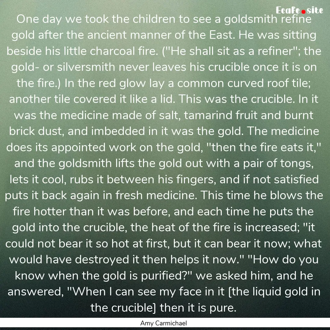 One day we took the children to see a goldsmith.... : Quote by Amy Carmichael