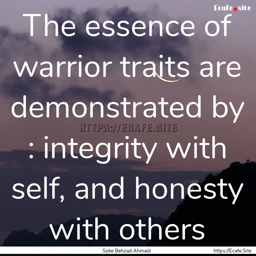 The essence of warrior traits are demonstrated.... : Quote by Soke Behzad Ahmadi