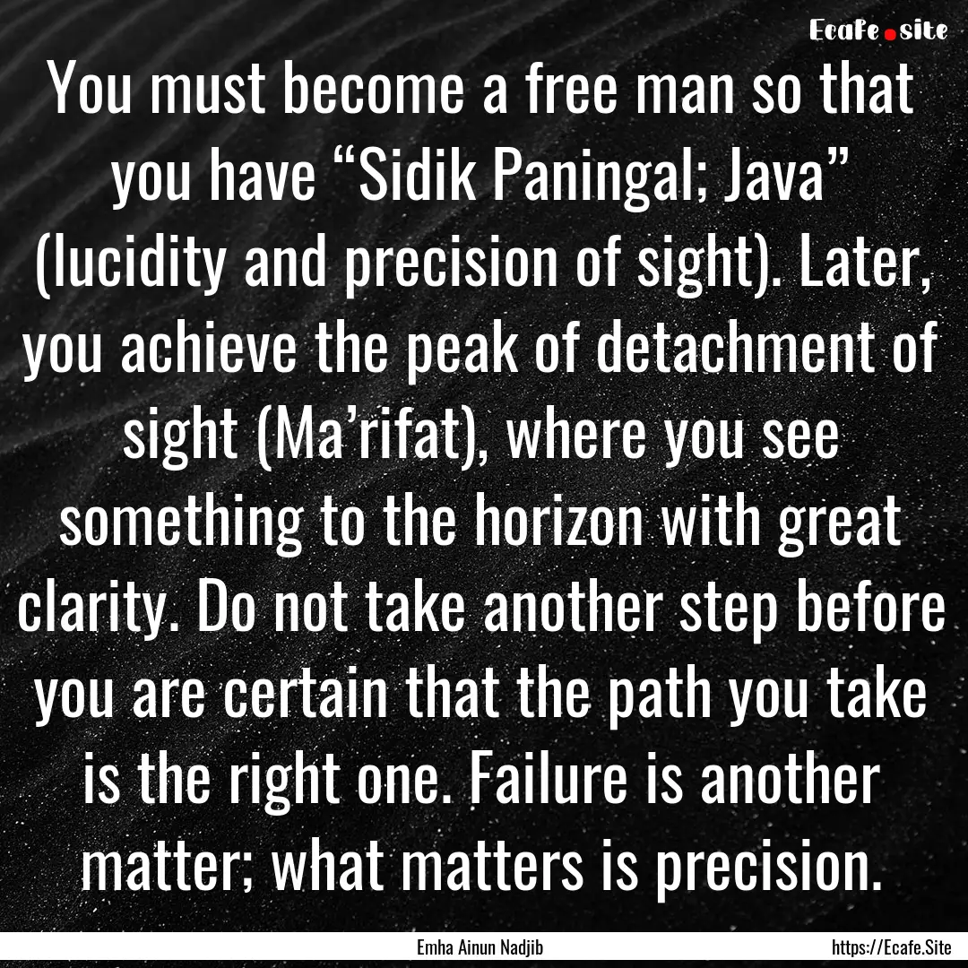 You must become a free man so that you have.... : Quote by Emha Ainun Nadjib