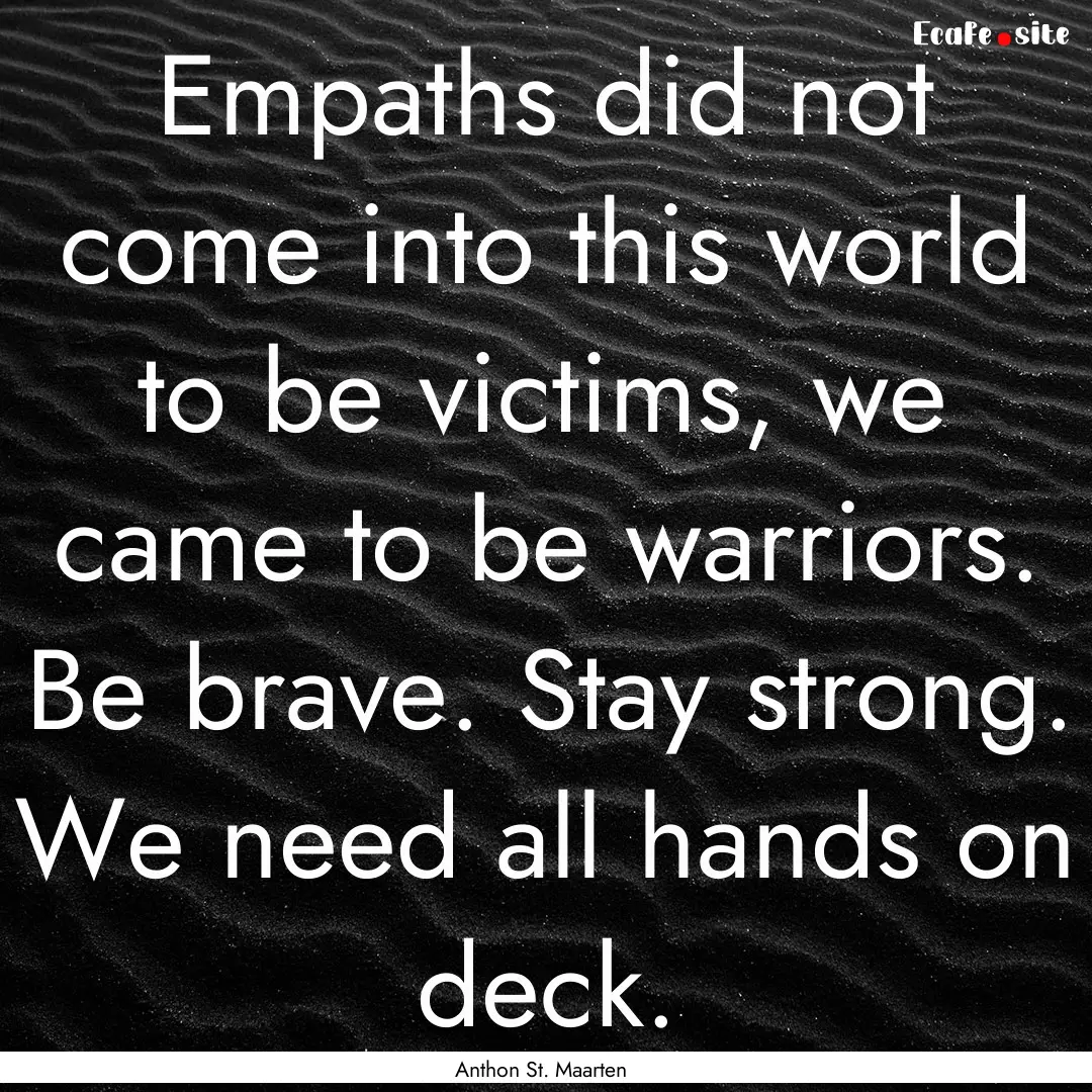 Empaths did not come into this world to be.... : Quote by Anthon St. Maarten