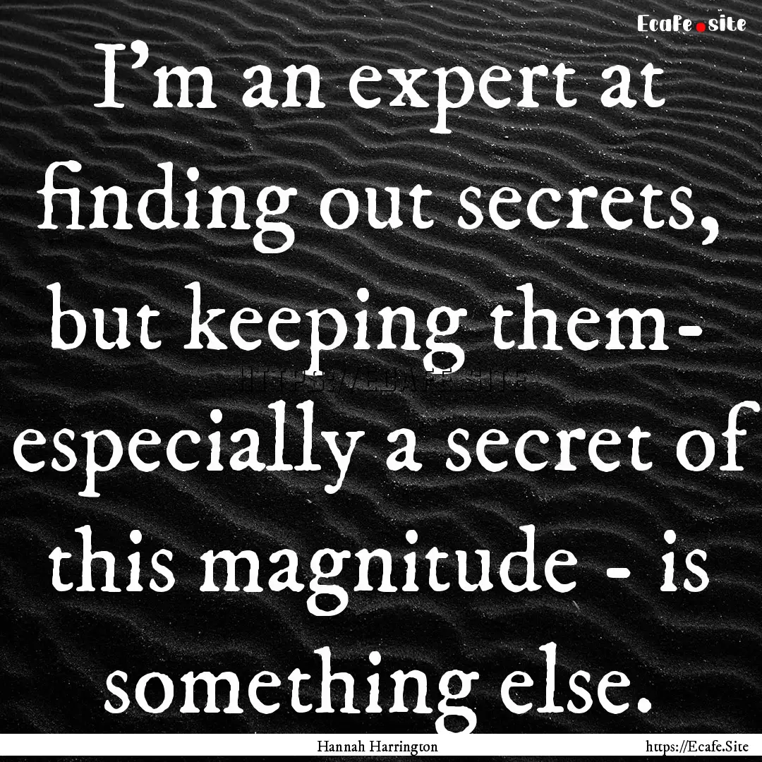 I'm an expert at finding out secrets, but.... : Quote by Hannah Harrington