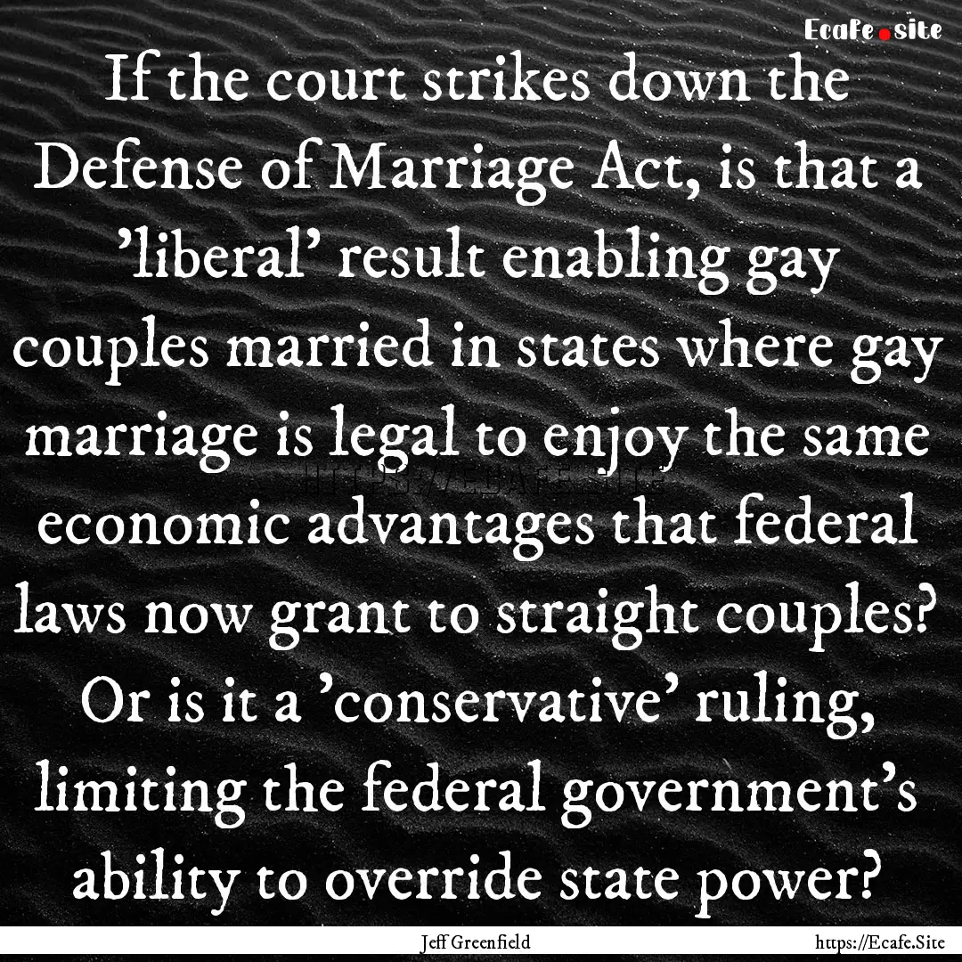 If the court strikes down the Defense of.... : Quote by Jeff Greenfield