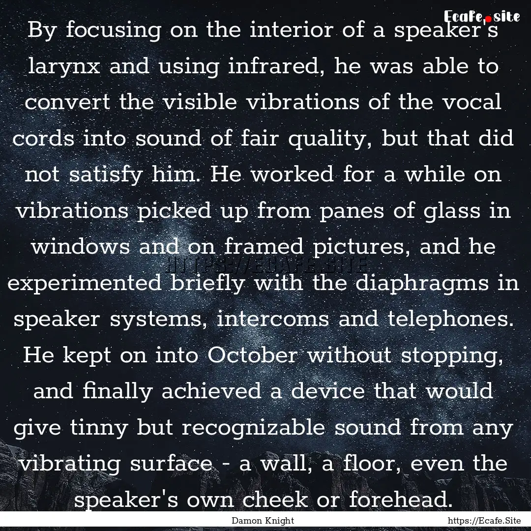 By focusing on the interior of a speaker's.... : Quote by Damon Knight