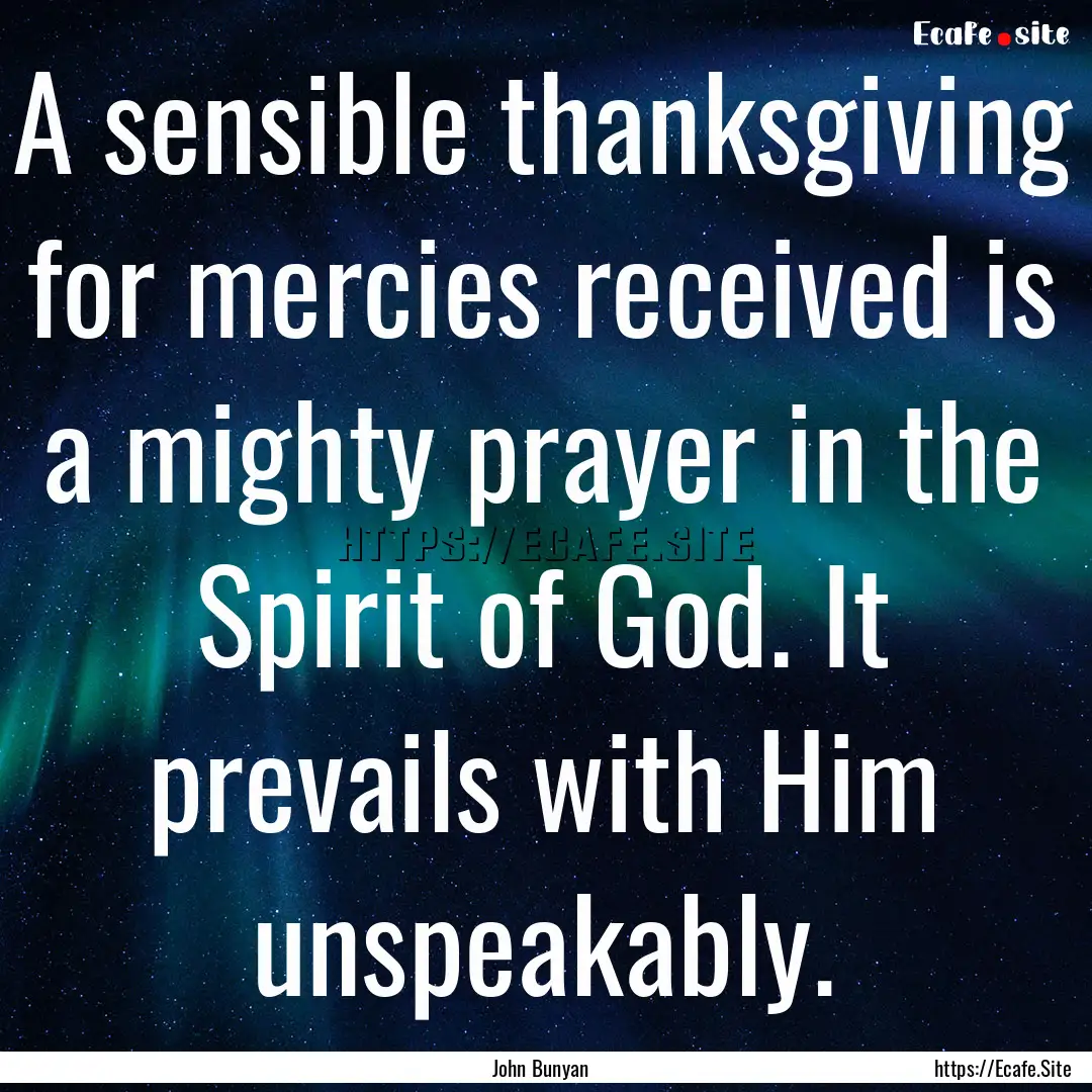 A sensible thanksgiving for mercies received.... : Quote by John Bunyan