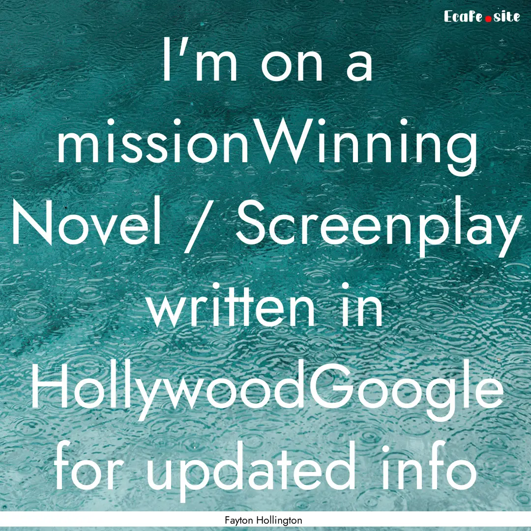 I'm on a missionWinning Novel / Screenplay.... : Quote by Fayton Hollington