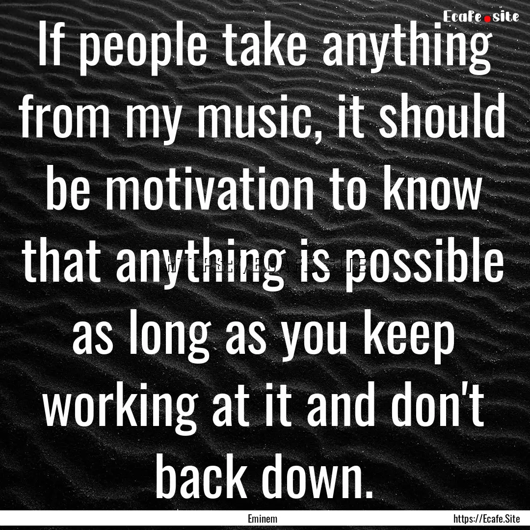 If people take anything from my music, it.... : Quote by Eminem