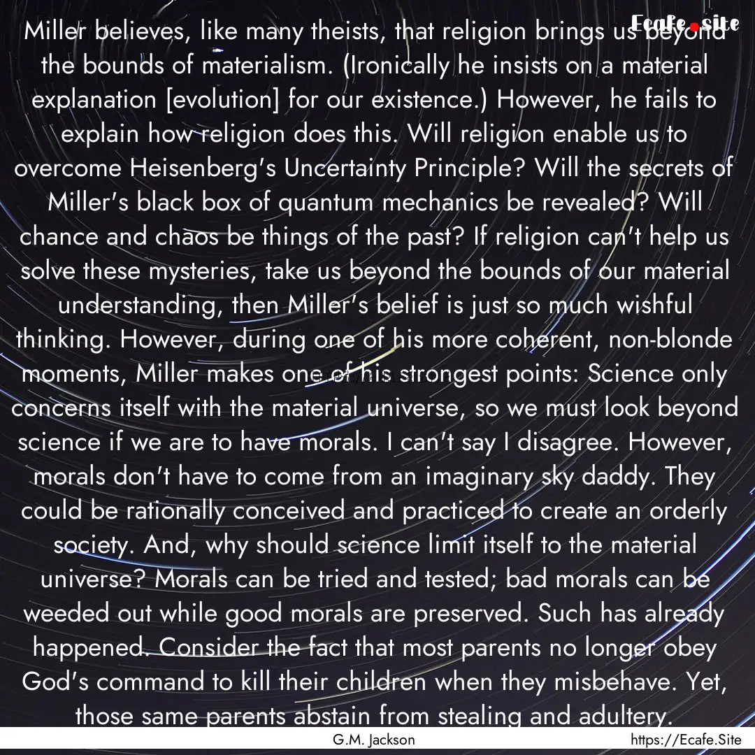 Miller believes, like many theists, that.... : Quote by G.M. Jackson