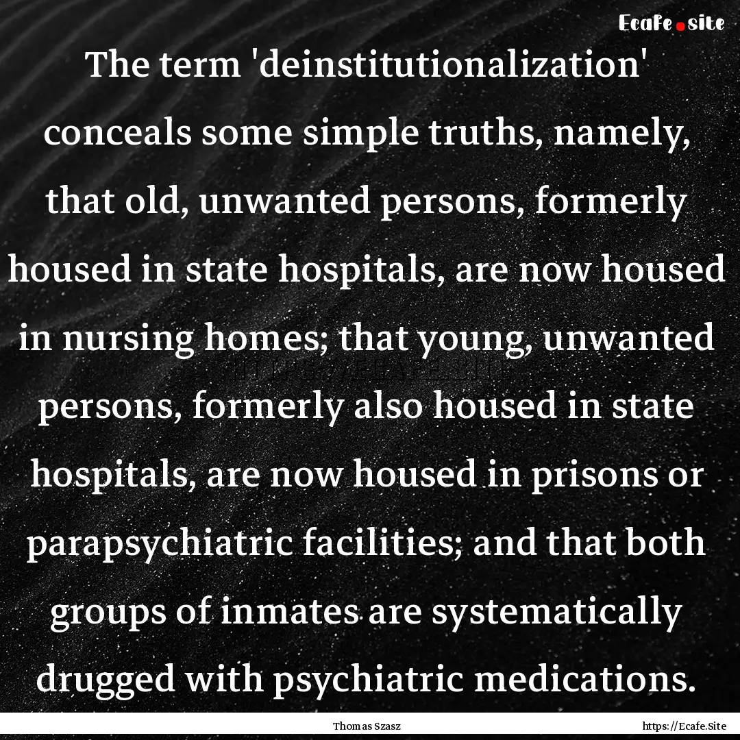 The term 'deinstitutionalization' conceals.... : Quote by Thomas Szasz