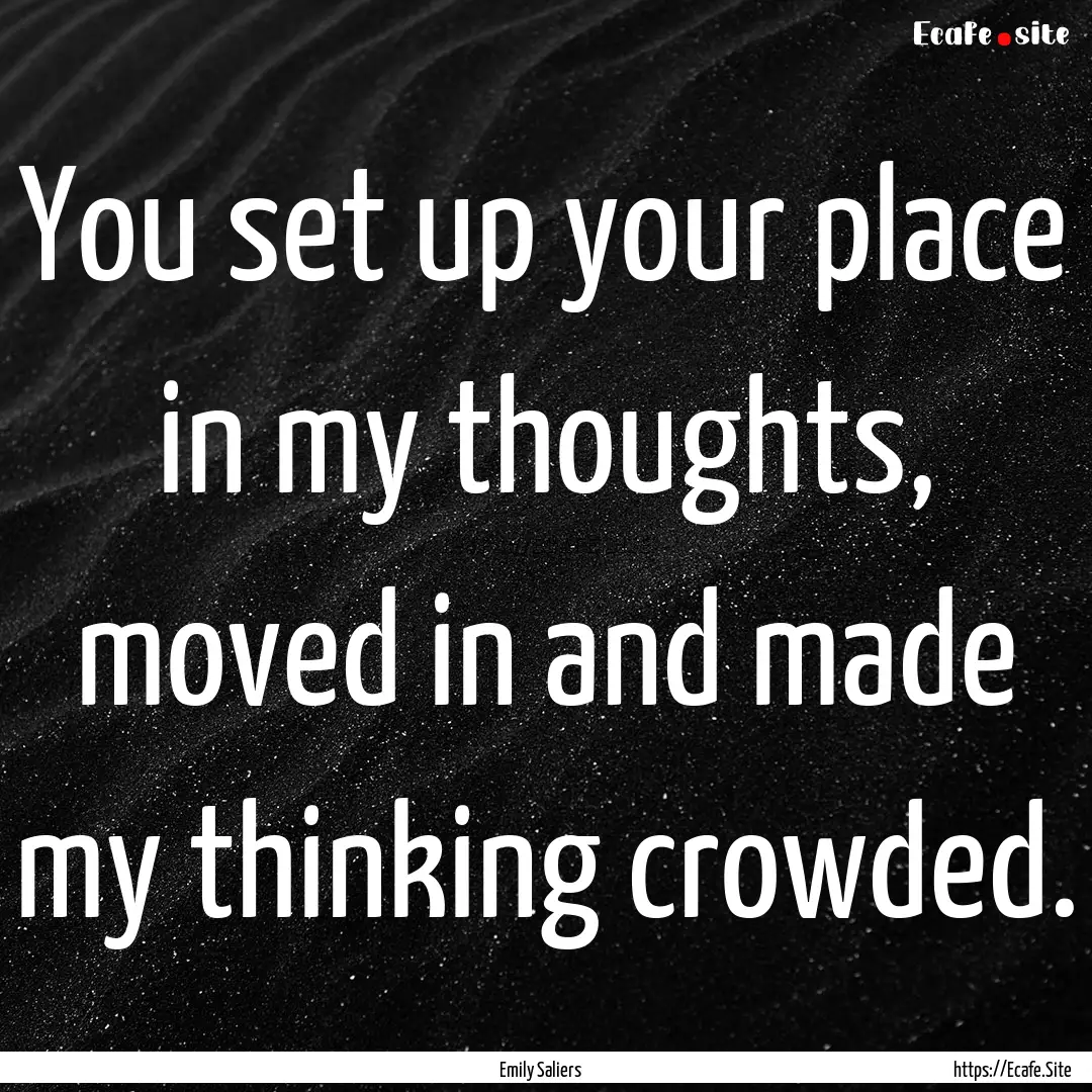 You set up your place in my thoughts, moved.... : Quote by Emily Saliers