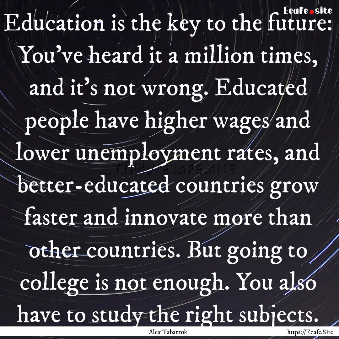 Education is the key to the future: You've.... : Quote by Alex Tabarrok