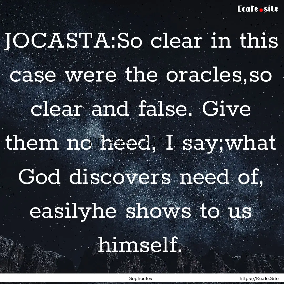 JOCASTA:So clear in this case were the oracles,so.... : Quote by Sophocles