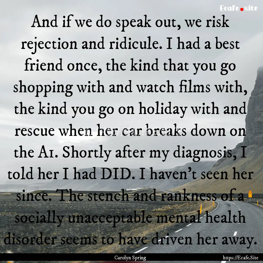 And if we do speak out, we risk rejection.... : Quote by Carolyn Spring