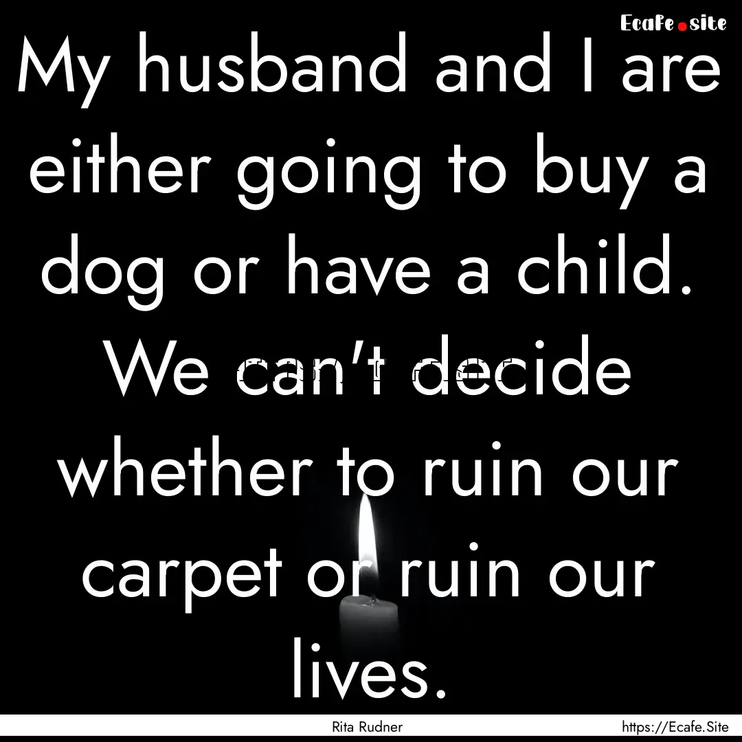 My husband and I are either going to buy.... : Quote by Rita Rudner