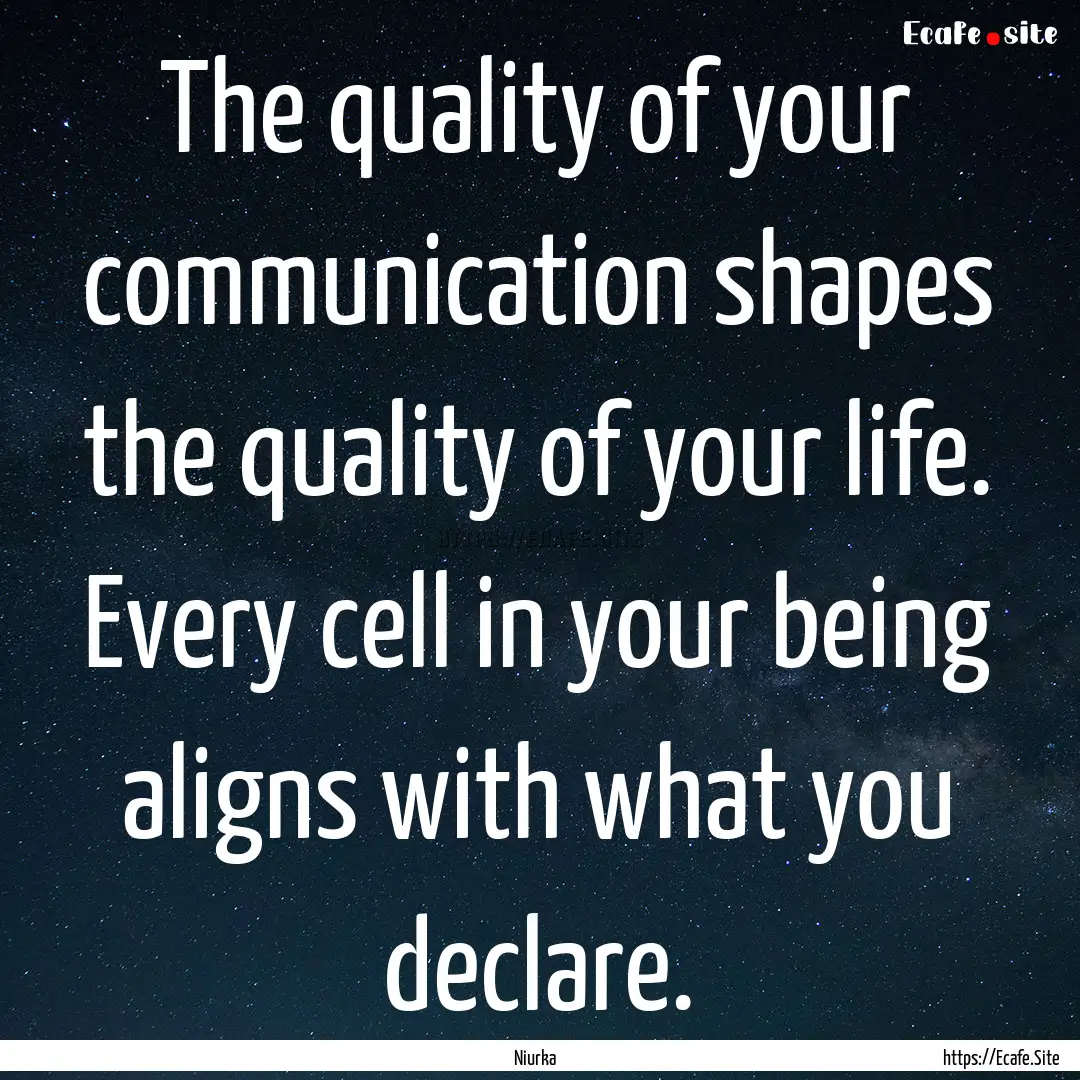 The quality of your communication shapes.... : Quote by Niurka