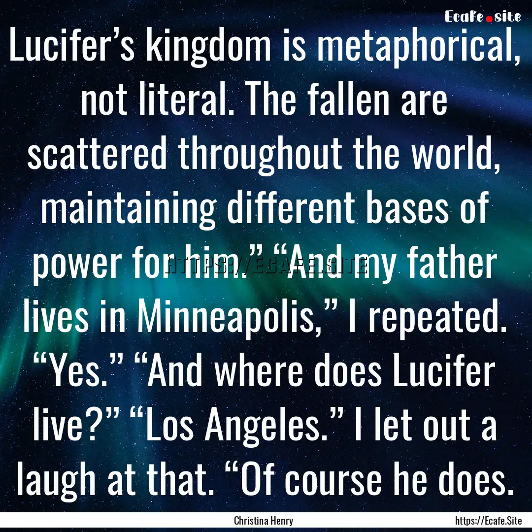 Lucifer’s kingdom is metaphorical, not.... : Quote by Christina Henry