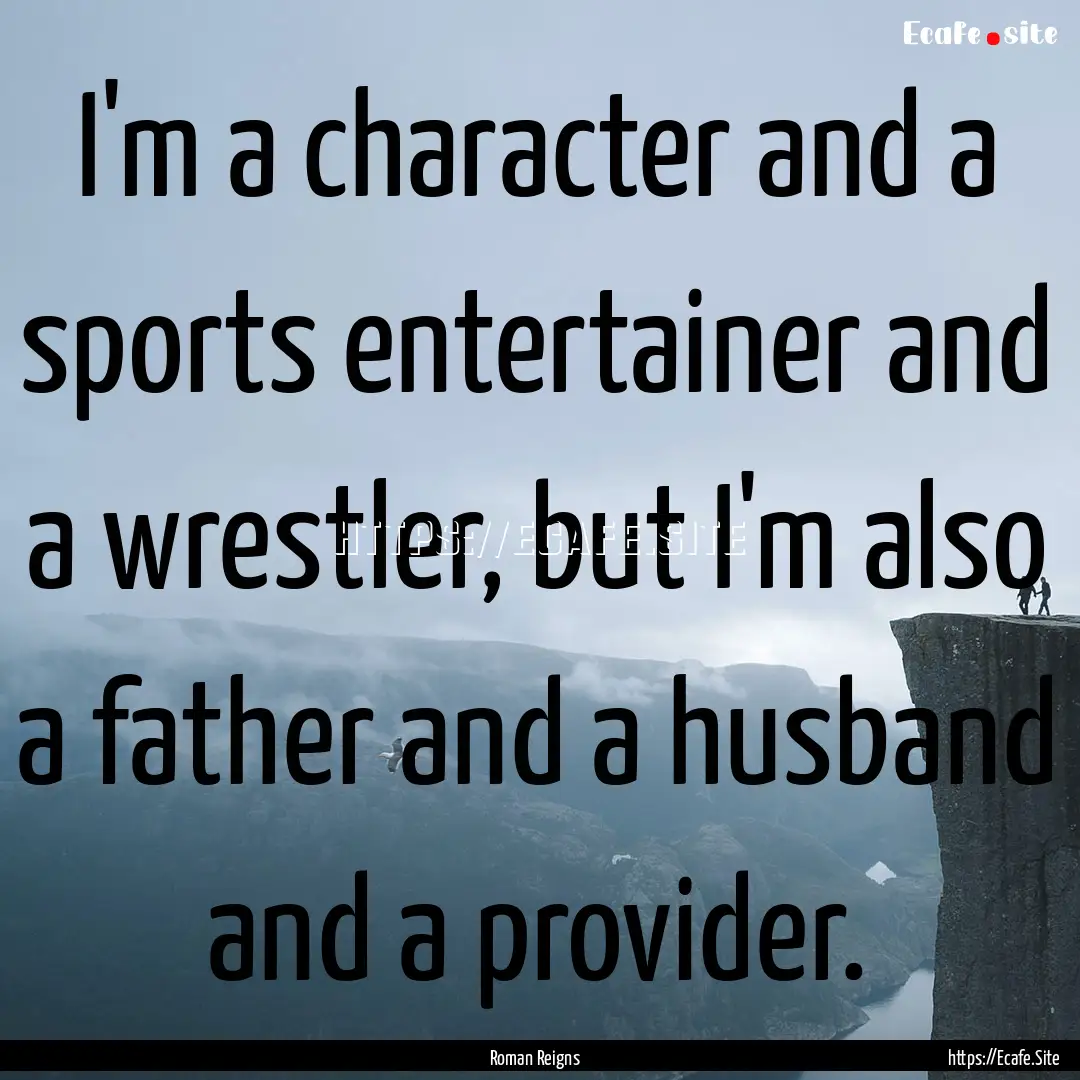 I'm a character and a sports entertainer.... : Quote by Roman Reigns