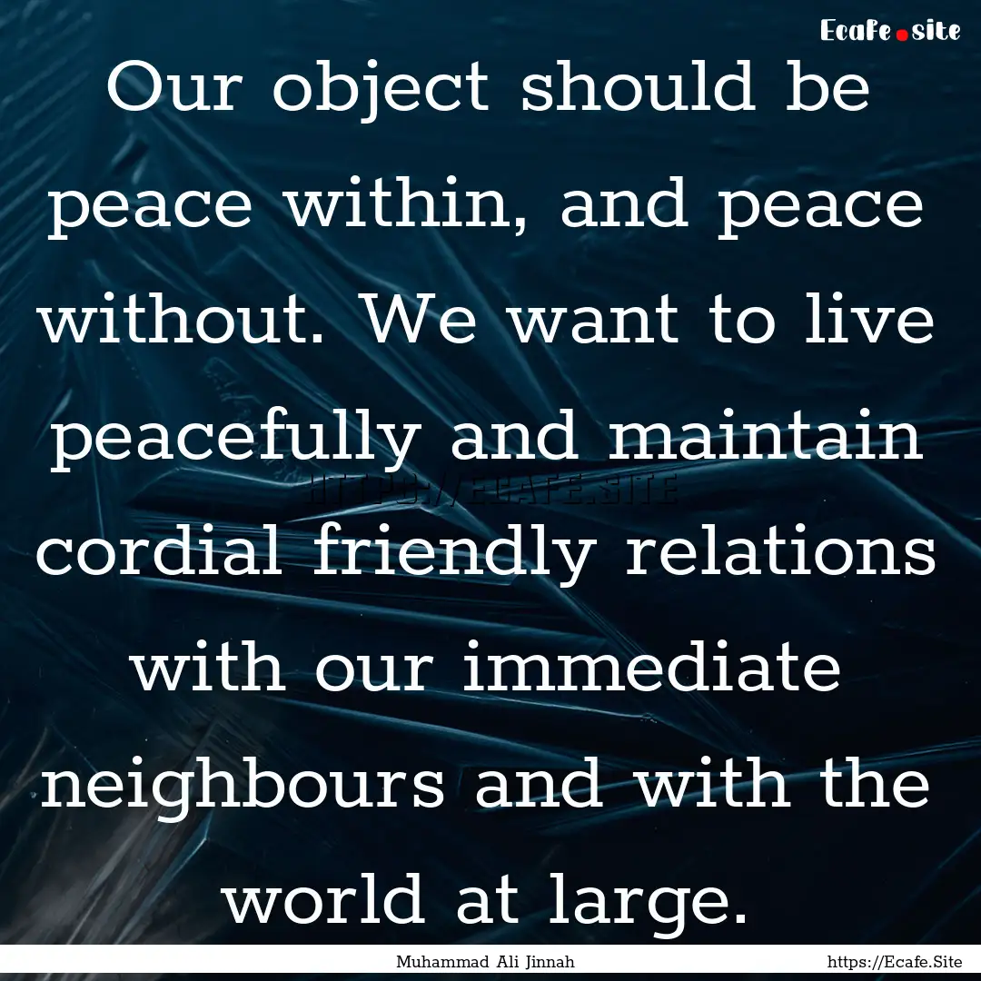 Our object should be peace within, and peace.... : Quote by Muhammad Ali Jinnah