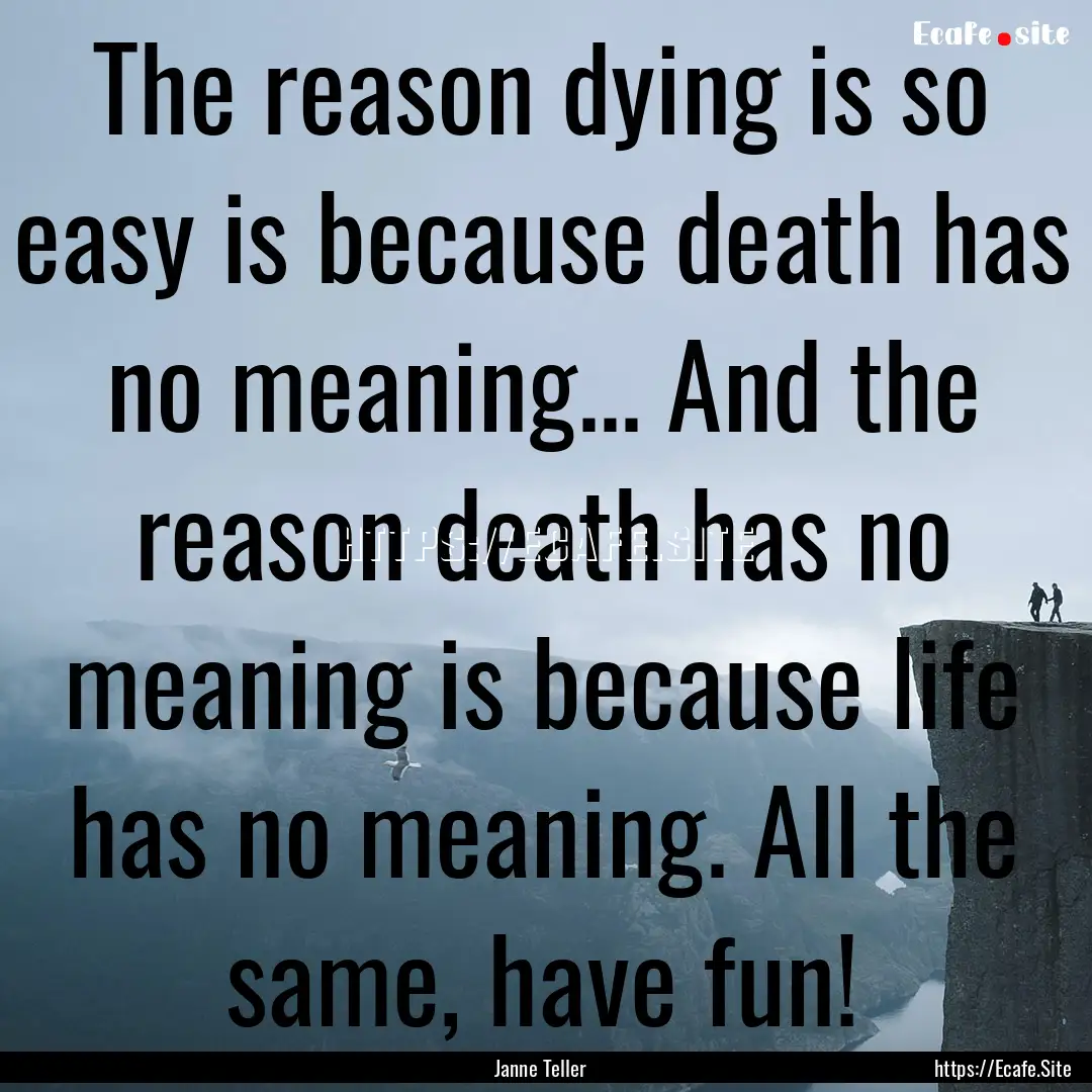 The reason dying is so easy is because death.... : Quote by Janne Teller