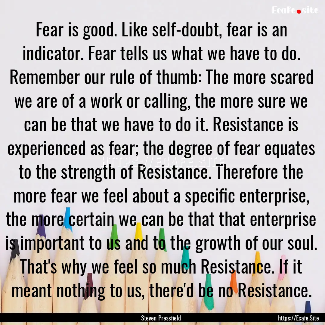 Fear is good. Like self-doubt, fear is an.... : Quote by Steven Pressfield