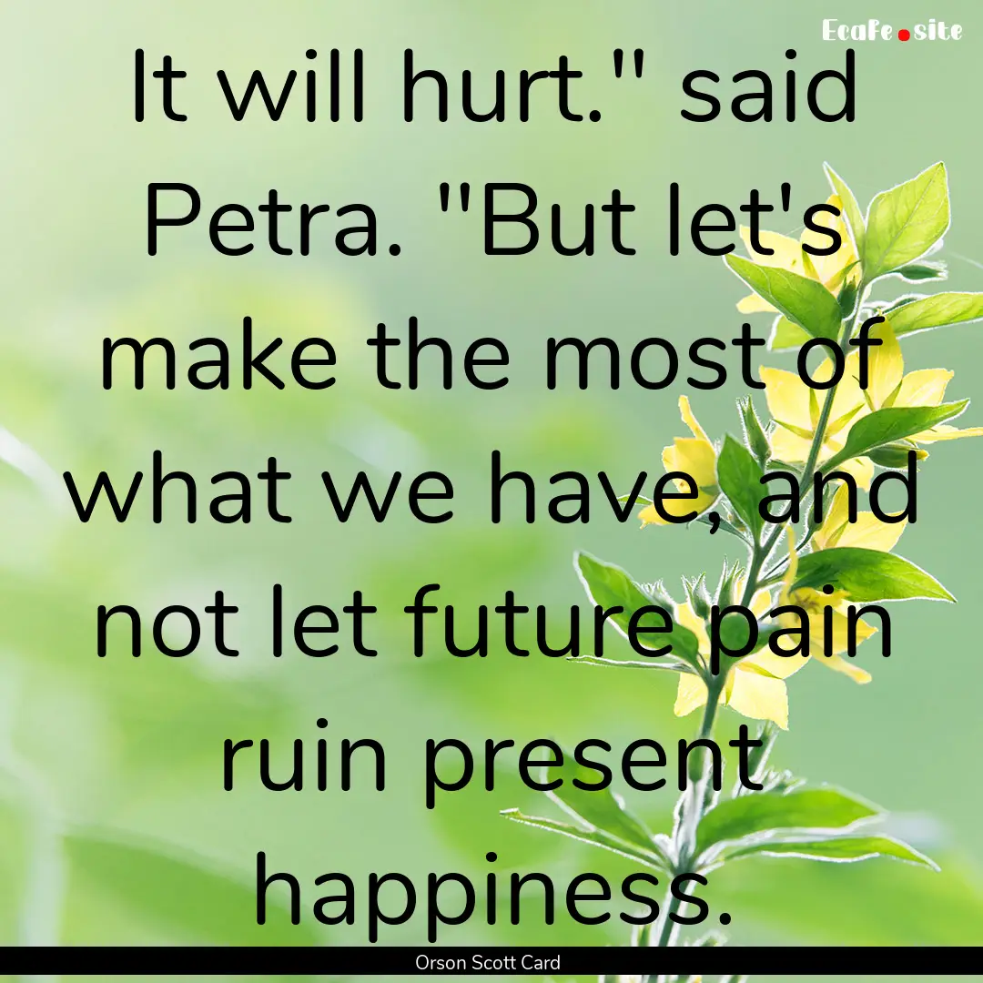 It will hurt.