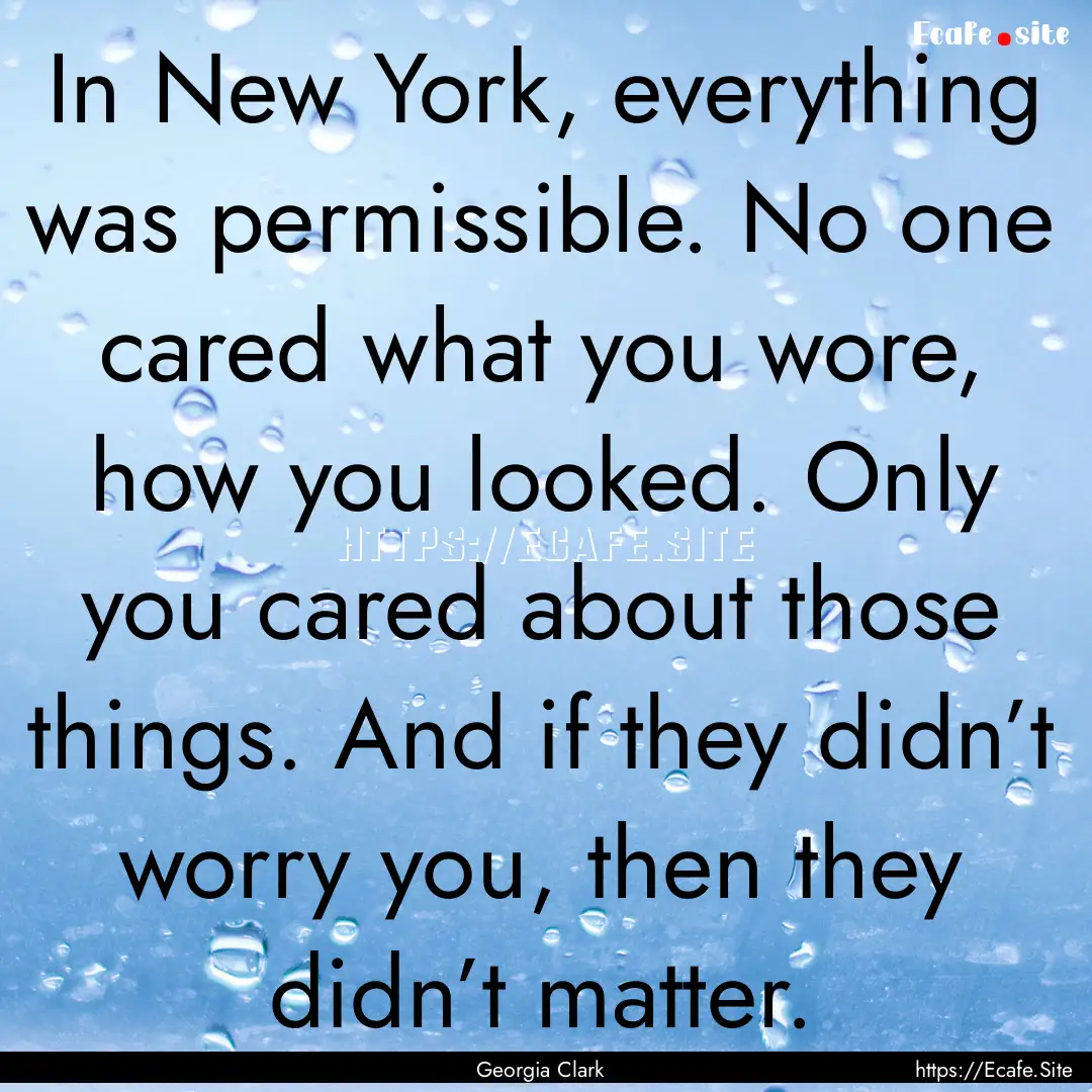 In New York, everything was permissible..... : Quote by Georgia Clark