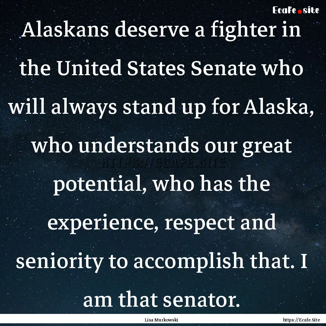 Alaskans deserve a fighter in the United.... : Quote by Lisa Murkowski