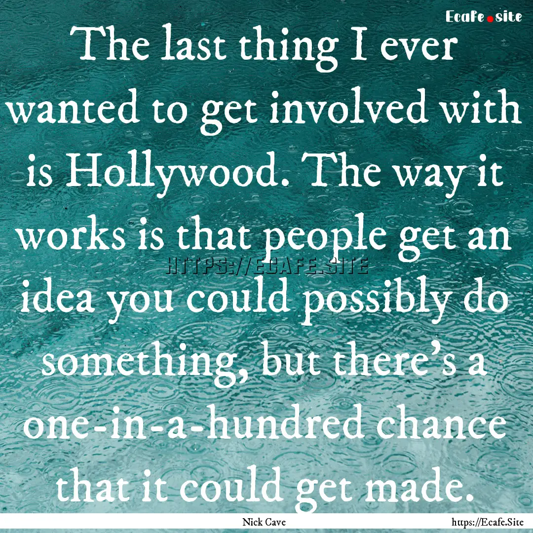 The last thing I ever wanted to get involved.... : Quote by Nick Cave