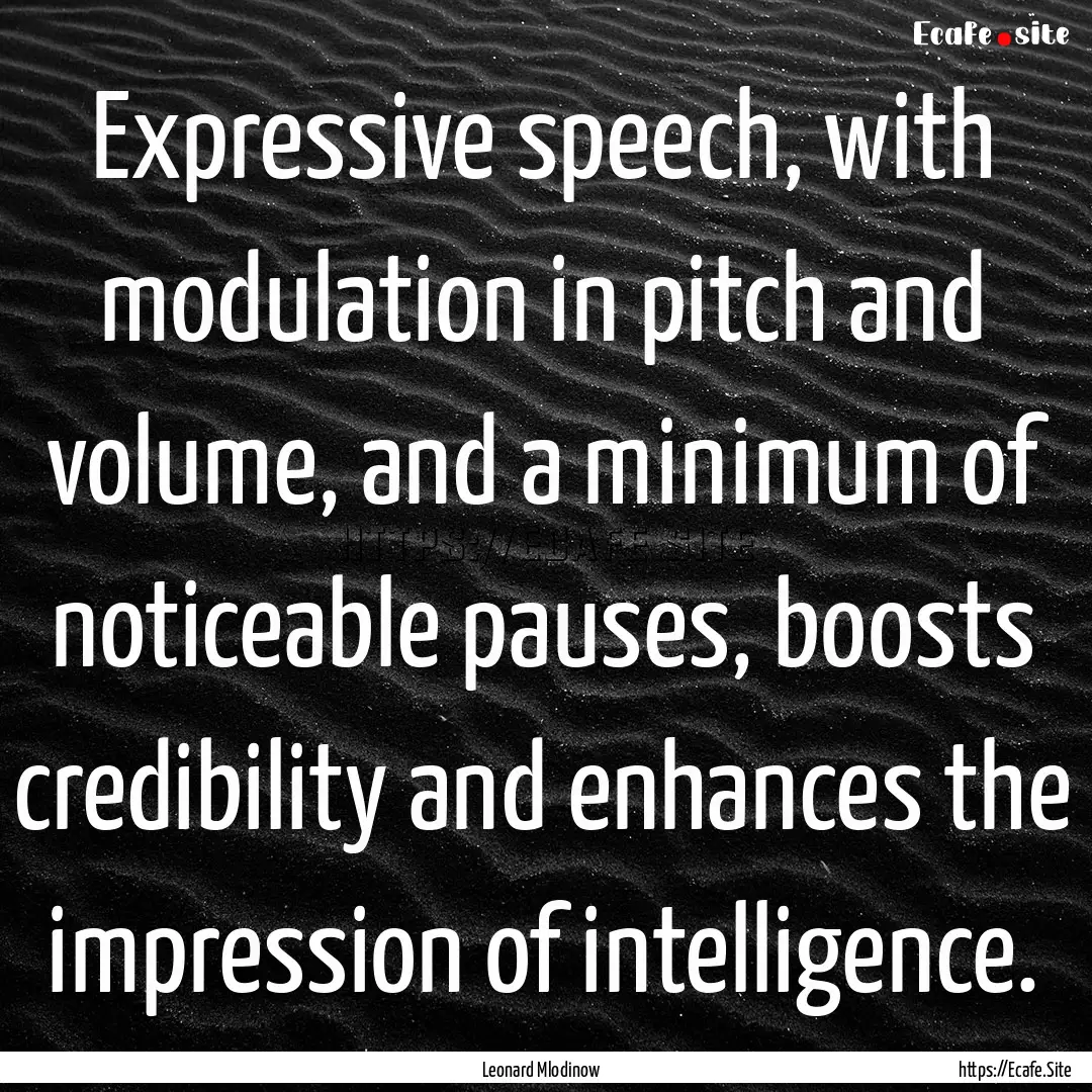 Expressive speech, with modulation in pitch.... : Quote by Leonard Mlodinow