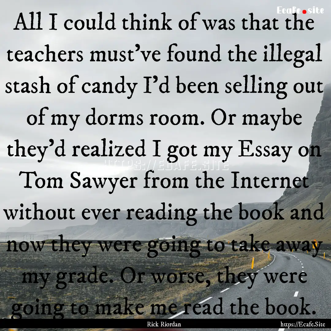 All I could think of was that the teachers.... : Quote by Rick Riordan