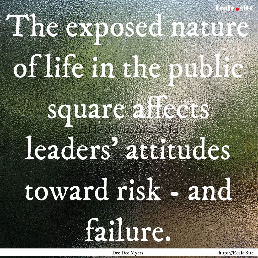 The exposed nature of life in the public.... : Quote by Dee Dee Myers