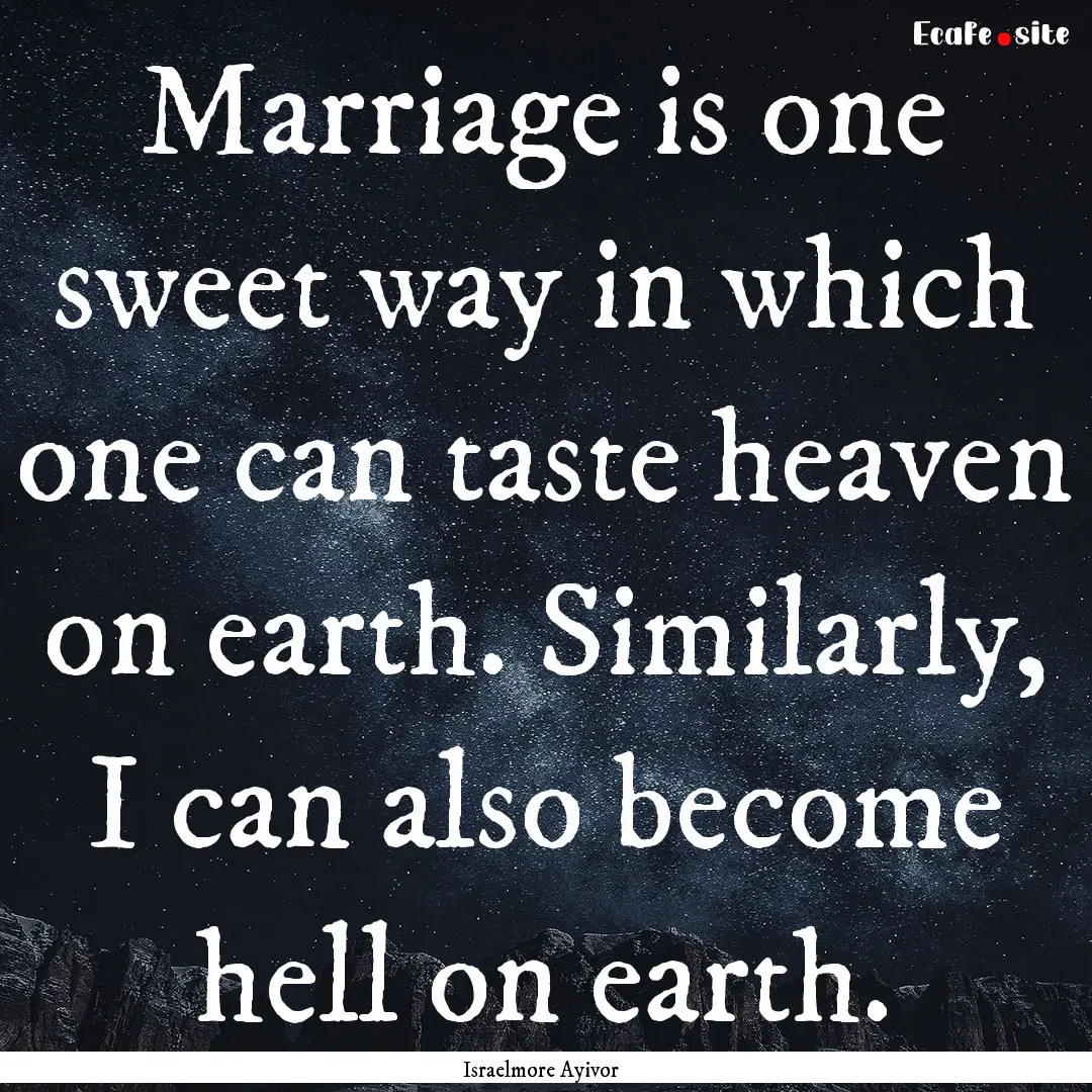 Marriage is one sweet way in which one can.... : Quote by Israelmore Ayivor