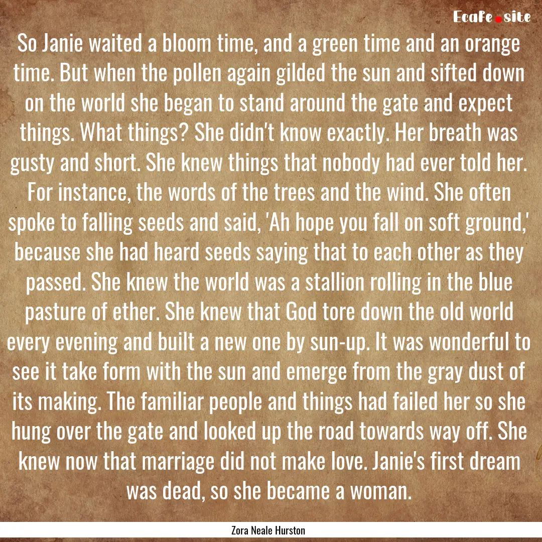 So Janie waited a bloom time, and a green.... : Quote by Zora Neale Hurston