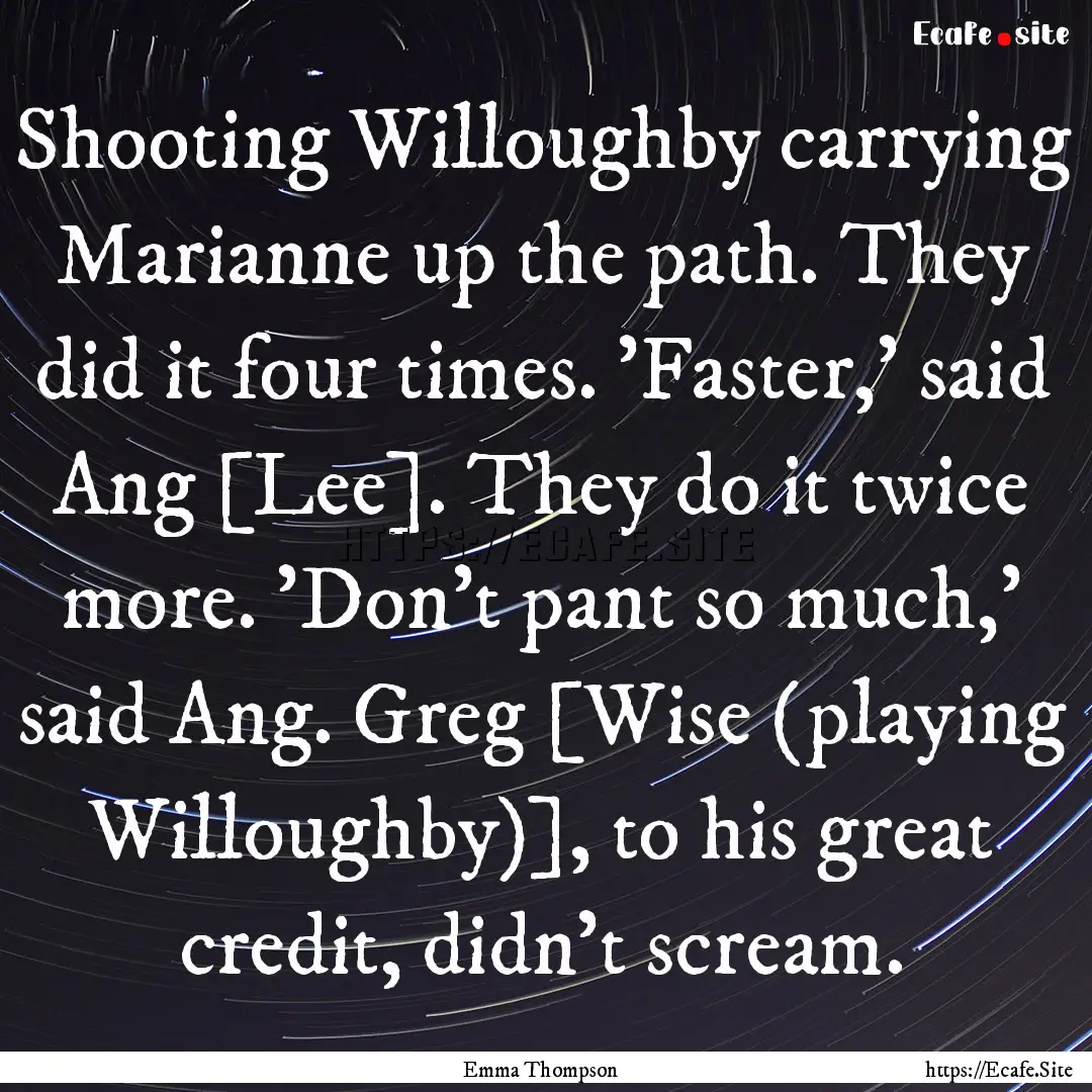 Shooting Willoughby carrying Marianne up.... : Quote by Emma Thompson