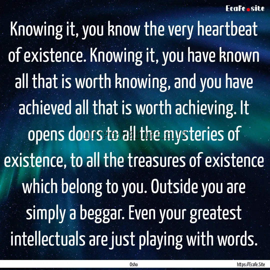 Knowing it, you know the very heartbeat of.... : Quote by Osho