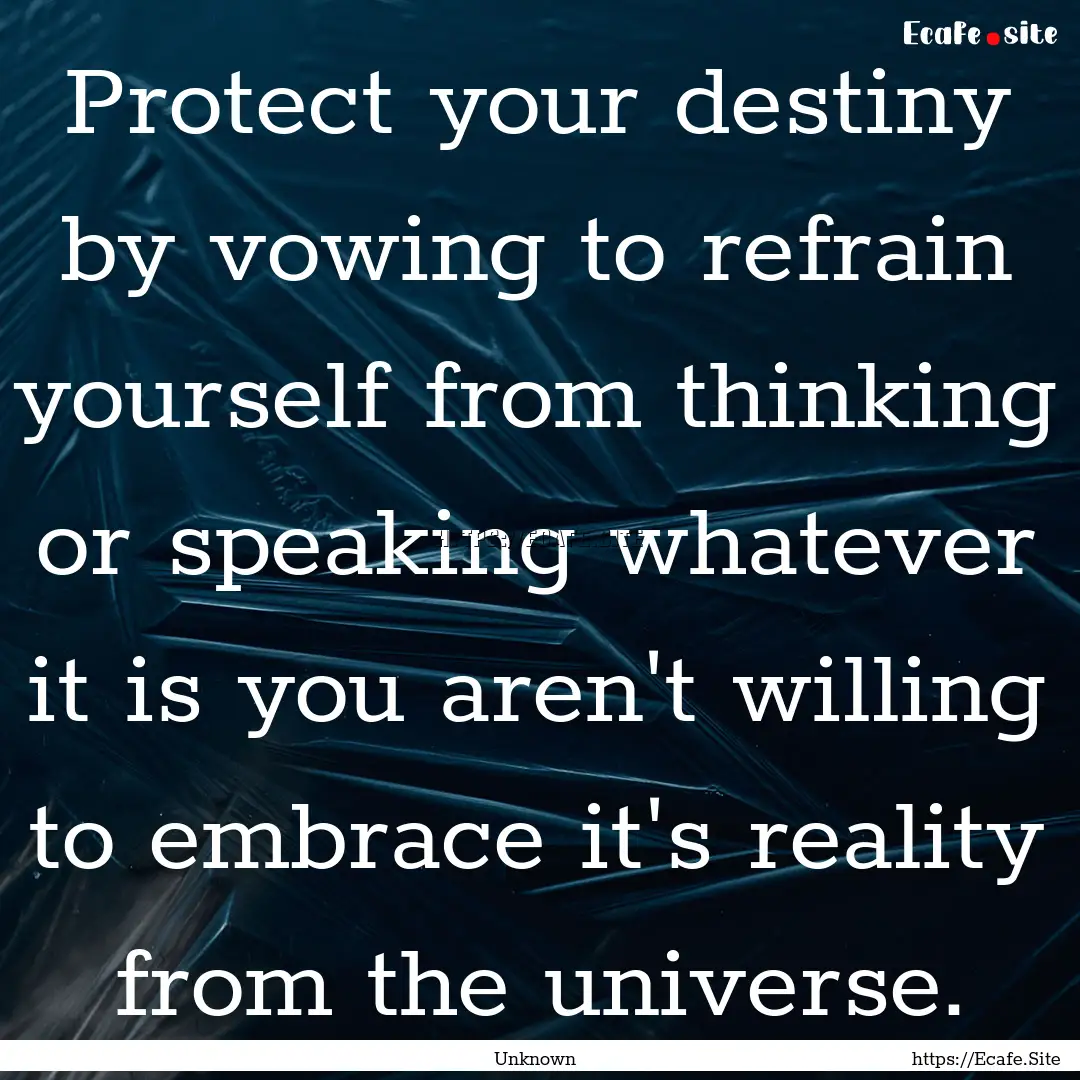 Protect your destiny by vowing to refrain.... : Quote by Unknown